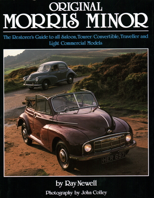Original Morris Minor: The Restorer's Guide to All Saloon, Tourer/Convertible, Traveller and Light Commercial Models - Newell, Ray