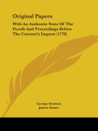 Original Papers: With An Authentic State Of The Proofs And Proceedings Before The Coroner's Inquest (1778)