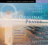 Original Prayer: Teachings & Meditations on the Aramaic Words of Jesus