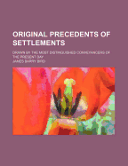 Original Precedents of Settlements: Drawn by the Most Distinguished Conveyancers of the Present Day