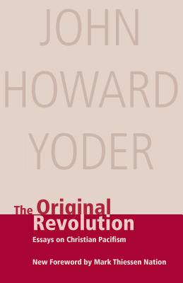 Original Revolution: Essays on Christian Pacifism - Yoder, John Howard