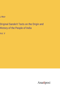 Original Sanskrit Texts on the Origin and History of the People of India: Vol. V