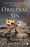 Original Sin: Israel, Palestine and the Revenge of Old West Asia