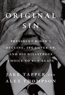 Original Sin: President Biden's decline, its cover-up, and his disastrous choice to run again