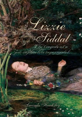 Original Supermodel: Elizabeth Siddal, the Pre-Raphaelite Muse - Hawksley, Lucinda