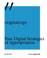 originalcopy: Post-Digital Strategies of Appropriation