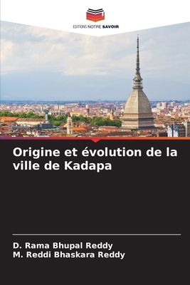 Origine et volution de la ville de Kadapa - Reddy, D Rama Bhupal, and Reddy, M Reddi Bhaskara