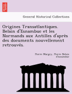 Origines Transatlantiques. Belain d'Esnambuc et les Normands aux Antilles d'apres des documents nouvellement retrouve s.