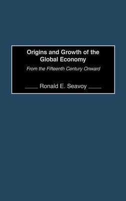 Origins and Growth of the Global Economy: From the Fifteenth Century Onward - Seavoy, Ronald