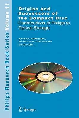 Origins and Successors of the Compact Disc: Contributions of Philips to Optical Storage - Peek, J B H, and Bergmans, J W M, and Van Haaren, J A M M