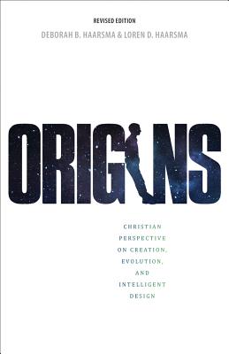 Origins: Christian Perspectives on Creation, Evolution, and Intelligent Design - Haarsma, Deborah B, and Haarsma, Loren