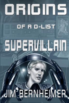 Origins of a D-List Supervillain - Bessey, Janet (Editor), and Bernheimer, Jim