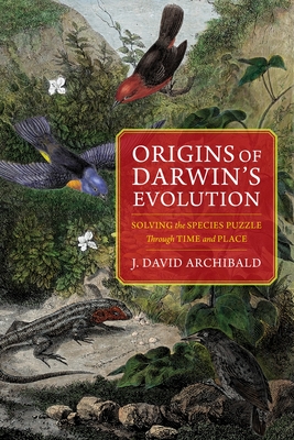 Origins of Darwin's Evolution: Solving the Species Puzzle Through Time and Place - Archibald, J David