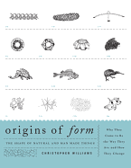 Origins of Form: The Shape of Natural and Man-Made Things--Why They Came to Be the Way They Are and How They Change