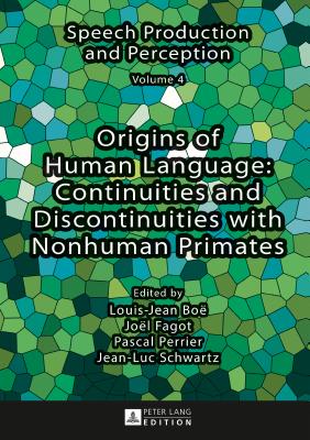 Origins of Human Language: Continuities and Discontinuities with Nonhuman Primates - Perrier, Pascal, and Bo, Louis-Jean (Editor), and Fagot, Jol (Editor)