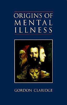 Origins of Mental Illness: Temperament, Deviance and Disorder - Claridge, Gordon