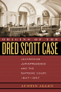 Origins of the Dred Scott Case: Jacksonian Jurisprudence and the Supreme Court, 1837-1857