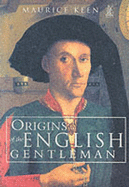 Origins of the English Gentleman: Heraldry, Chivalry and Gentility in Medieval England, C.1300-C.1500 - Keen, Maurice