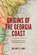 Origins of the Georgia Coast: Retracing the Rich History of the Georgia Lowcountry