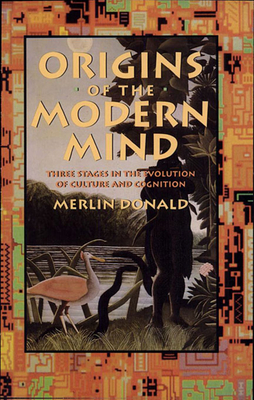 Origins of the Modern Mind: Three Stages in the Evolution of Culture and Cognition - Donald, Merlin
