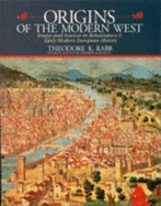Origins of the Modern West: Essays and Readings in Early Modern European History - Rabb, Theodore K