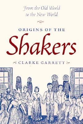 Origins of the Shakers - Garrett, Clarke, Professor