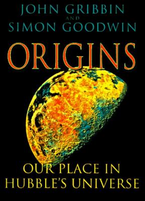 Origins: Our Place in Hubble's Universe - Gribbin, John