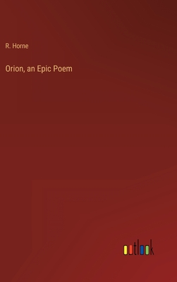 Orion, an Epic Poem - Horne, R