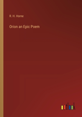 Orion an Epic Poem - Horne, R H