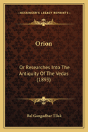 Orion: Or Researches Into The Antiquity Of The Vedas (1893)