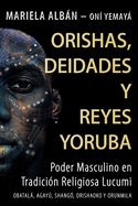 Orishas, Deidades Y Reyes Yoruba: Poder masculino en tradicin religiosa lucumi