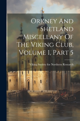 Orkney And Shetland Miscellany Of The Viking Club, Volume 1, Part 5 - Viking Society for Northern Research (Creator)