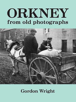 Orkney from Old Photographs - Wright, Gordon, (Pa