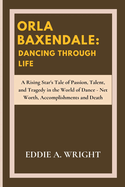 Orla Baxendale: Dancing Through Life: A Rising Star's Tale of Passion, Talent, and Tragedy in the World of Dance - Net Worth, Accomplishments and Death