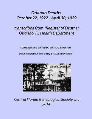 Orlando Deaths October 22, 1922 - April 30, 1929 - Society, Central Florida Genealogical, and Stockton, Betty Jo