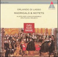 Orlando di Lasso: Madrigals & Motets - Alsfelder Vokalensemble; Wolfgang Helbich (conductor)