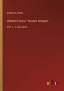 Orlando Furioso Orlando Enraged: Part 2 - in large print