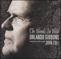 Orlando Gibbons: The Woods So Wild - John Toll (organ); John Toll (harpsichord)