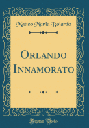 Orlando Innamorato (Classic Reprint)