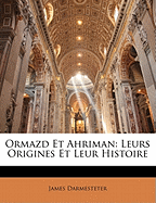 Ormazd Et Ahriman: Leurs Origines Et Leur Histoire