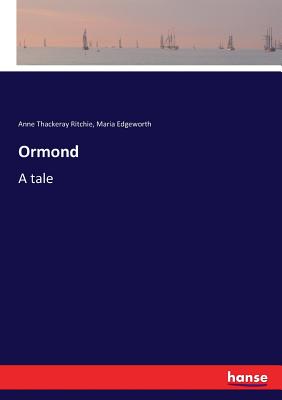 Ormond: A tale - Edgeworth, Maria, and Ritchie, Anne Thackeray