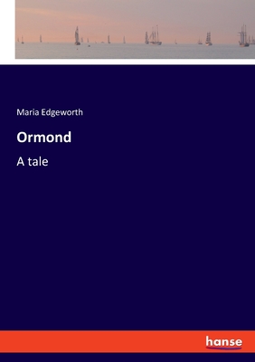 Ormond: A tale - Edgeworth, Maria