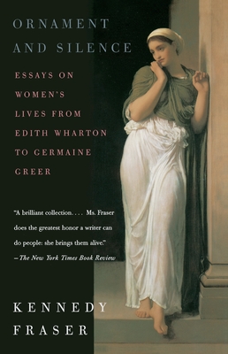 Ornament and Silence: Essays on Women's Lives from Edith Wharton to Germaine Greer - Fraser, Kennedy