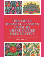 Ornament Drawing Lessons from my grandfather Oles Stativa: Step by step tutorial for students in Arts
