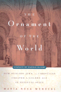 Ornament of the World: How Muslims, Jews, and Christians Created a Culture of Tolerance in Medieval Spain