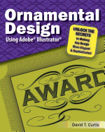 Ornamental Design Using Adobe(R) Illustrator(R): Unlock the Secrets to Making Any Design More Elegant and Sophisticated
