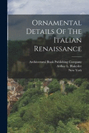 Ornamental Details Of The Italian Renaissance