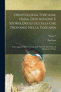 Ornitologia Toscana; Ossia, Descrizione E Storia Degli Uccelli Che Trovansi Nella Toscana: Con L'aggiunta Della Descrizioni Di Tutti Gli Altri Proprj Al Rimanente D'italia; Volume 2