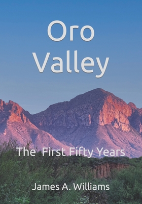 Oro Valley: The First Fifty Years - Williams, James A