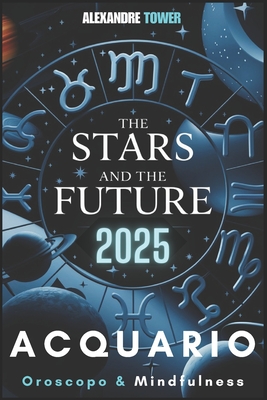 Oroscopo Mindfulness 2025 Acquario: The Stars and the Future - Tower, Alexandre